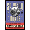 So Many Roads: The Life and Times of the Grateful Dead