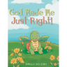 God Made Me Just Right!