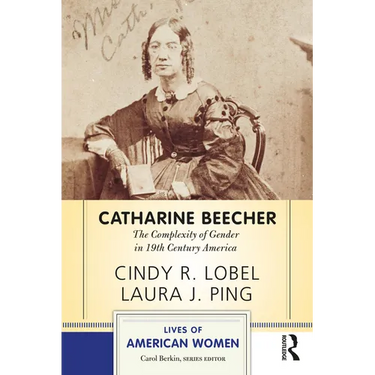 Catharine Beecher: The Complexity of Gender in Nineteenth-Century America