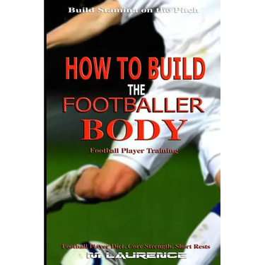 How to Build the Footballer Body: Football Player Training, Build Stamina on the Pitch, Football Player, Short rests, Core strength, Football Player D