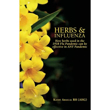 Herbs and Influenza: How herbs used in the 1918 flu pandemic can be effective in ANY pandemic
