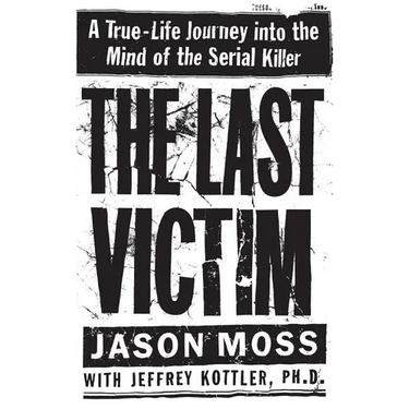 The Last Victim: A True-Life Journey Into the Mind of the Serial Killer