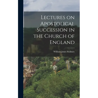 Lectures on Apostolical Succession in the Church of England