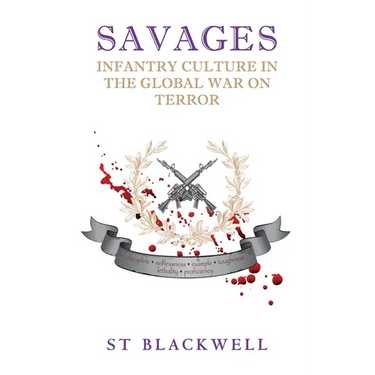 Savages: Infantry Culture in the Global War on Terror