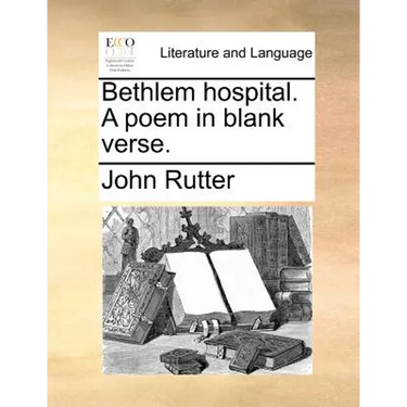 Bethlem Hospital. a Poem in Blank Verse.