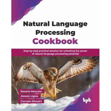 Natural Language Processing Cookbook: Step-by-step practical solution for unlocking the power of natural language processing potential (English Editio
