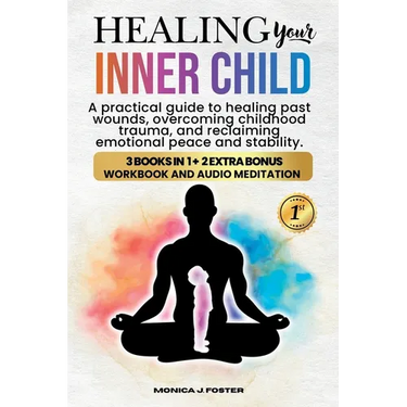 Healing your Inner Child: A Pratical Guide to Healing Past Wounds, Overcoming Childhood Trauma, and Reclaiming Peace and Stability