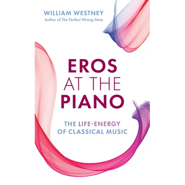 Eros at the Piano: The Life-Energy of Classical Music