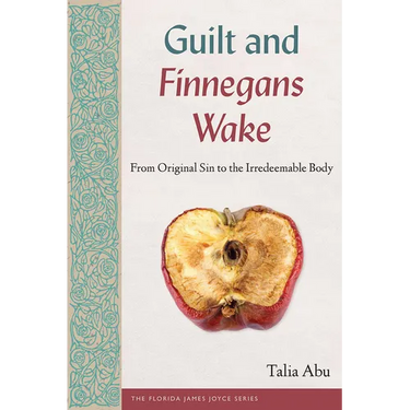 Guilt and Finnegans Wake: From Original Sin to the Irredeemable Body