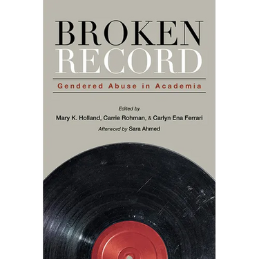 Broken Record: Gendered Abuse in Academia