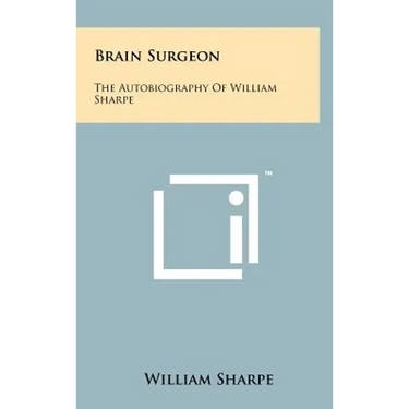 Brain Surgeon: The Autobiography Of William Sharpe