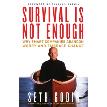 Survival Is Not Enough: Why Smart Companies Abandon Worry and Embrace Change