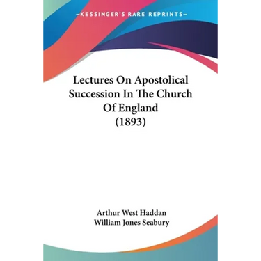 Lectures On Apostolical Succession In The Church Of England (1893)