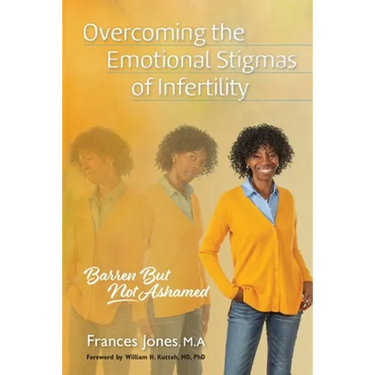 Overcoming the Emotional Stigmas of Infertility: Barren But Not Ashamed