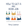 How to Get a Free Boob Job: And Other Insights from a Breast Cancer Adventurer