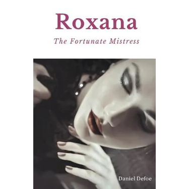 Roxana, The Fortunate Mistress: A 1724 novel by Daniel Defoe