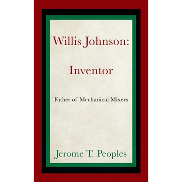 Willis Johnson: Inventor: Father of Mechanical Mixers