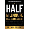 The Half Millionaire Real Estate Agent: The 52 Secrets to Making a Half Million Dollars a Year While Working a 20-Hour Work Week