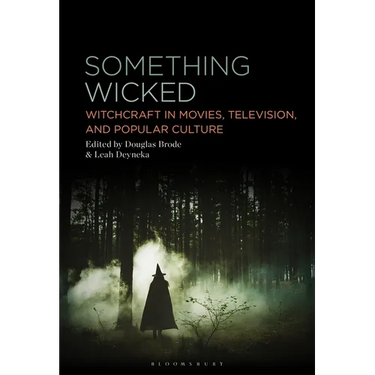 Something Wicked: Witchcraft in Movies, Television, and Popular Culture