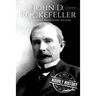 John D. Rockefeller: A Life From Beginning to End