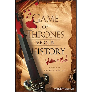 Game of Thrones Versus History: Written in Blood