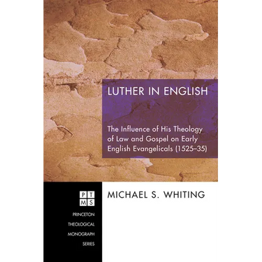 Luther in English: The Influence of His Theology of Law and Gospel on Early English Evangelicals (1525-35)