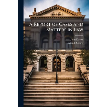 A Report of Cases and Matters in Law