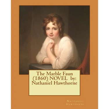 The Marble Faun (1860) NOVEL by: Nathaniel Hawthorne