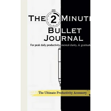 The 2-Minute Bullet Journal: Unlock Peak Daily Productivity, Eliminate Procrastination, and Feel More Grateful