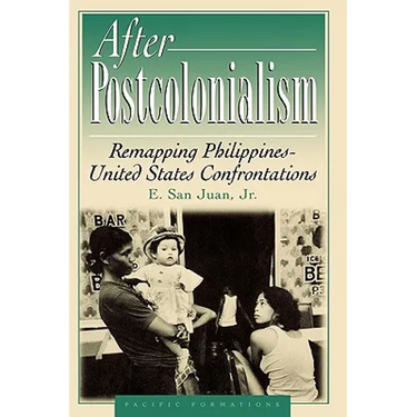 After Postcolonialism: Remapping Philippinesdunited States Confrontations