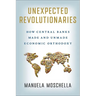 Unexpected Revolutionaries: How Central Banks Made and Unmade Economic Orthodoxy