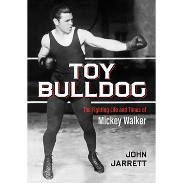 Toy Bulldog: The Fighting Life and Times of Mickey Walker