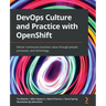DevOps Culture and Practice with OpenShift: Deliver continuous business value through people, processes, and technology