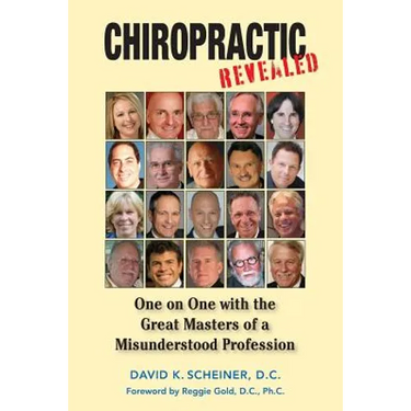 Chiropractic Revealed: One on One with the Great Masters of a Misunderstood Profession