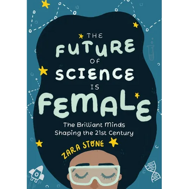 The Future of Science Is Female: The Brilliant Minds Shaping the 21st Century (Gift for Teenage Girls 13-15)
