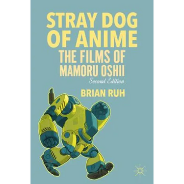 Stray Dog of Anime: The Films of Mamoru Oshii