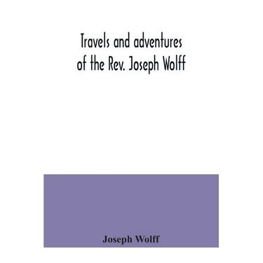 Travels and adventures of the Rev. Joseph Wolff