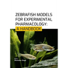 Zebrafish Models for Experimental Pharmacology: A Handbook