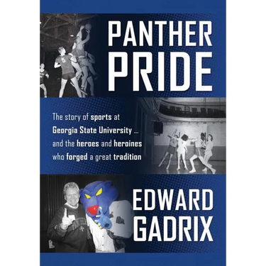 Panther Pride: The story of sports at Georgia State University ... and the heroes and heroines who forged a great tradition