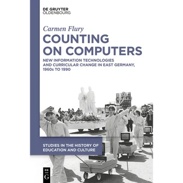 Counting on Computers: New Information Technologies and Curricular Change in East Germany, 1960s to 1990