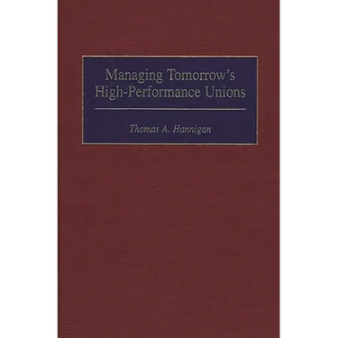 Managing Tomorrow's High-Performance Unions