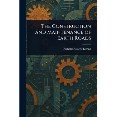The Construction and Maintenance of Earth Roads