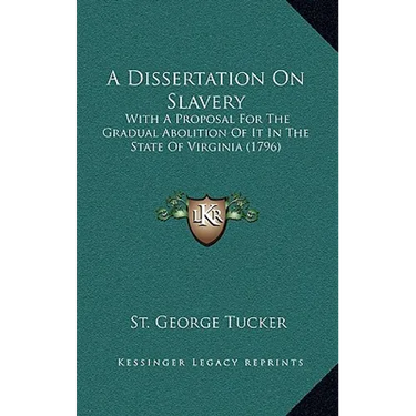 A Dissertation On Slavery: With A Proposal For The Gradual Abolition Of It In The State Of Virginia (1796)