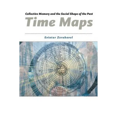 Time Maps: Collective Memory and the Social Shape of the Past