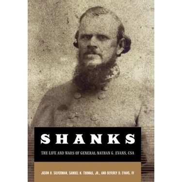 Shanks: The Life and Wars of General Nathan G. Ebans, CSA