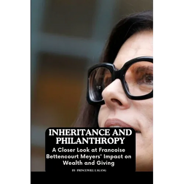 Inheritance and Philanthropy: A Closer Look at Francoise Bettencourt Meyers' Impact on Wealth and Giving