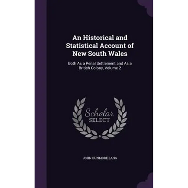 An Historical and Statistical Account of New South Wales: Both As a Penal Settlement and As a British Colony, Volume 2