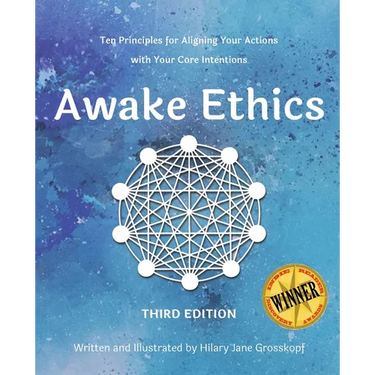 Awake Ethics (Edition 3): A system for aligning your actions with your core intentions