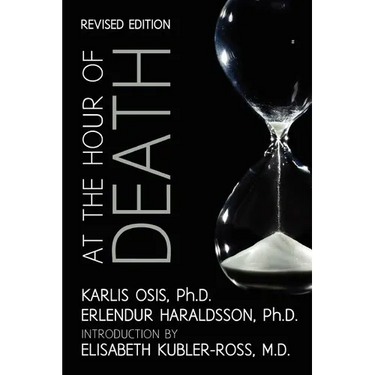At the Hour of Death: A New Look at Evidence for Life After Death