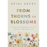 From Thorns to Blossoms: My Forty Year Journey Of How God Healed My Rejection Wounds